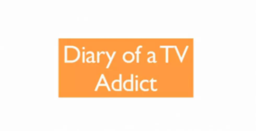 Check Out This Diary Of A Tv Addict! [VIDEO]