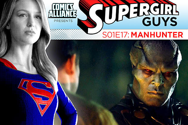 ‘Supergirl’ Post-Show Analysis: Season 1 Episode 17: &#8216;Manhunter&#8217;