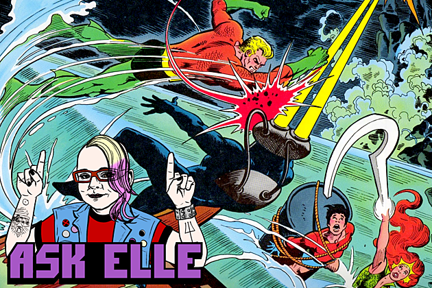 Ask Elle #284: What if Aquaman is Actually the Best?