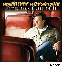 Sammy Kershaw 'Better Than I Used to Be'