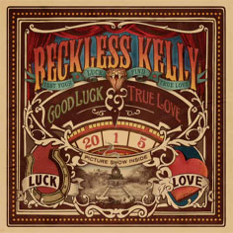 Reckless Kelly Take Control of Their &#8216;Good Luck &amp; True Love&#8217;
