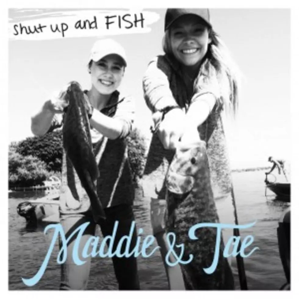 Hear Maddie & Tae's Newest Single, 'Shut Up and Fish'