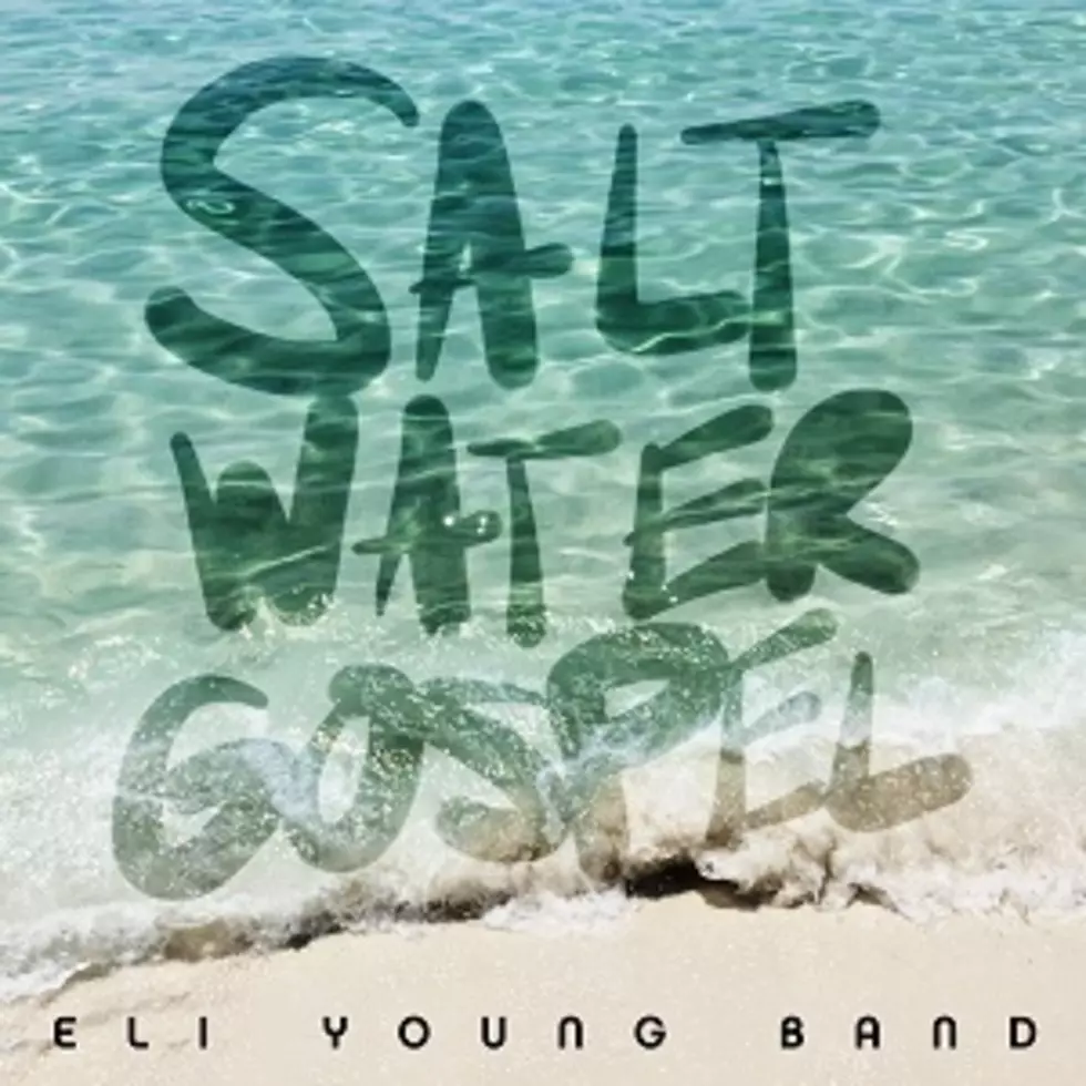 Eli Young Band Debut &#8216;Saltwater Gospel&#8217; [LISTEN]