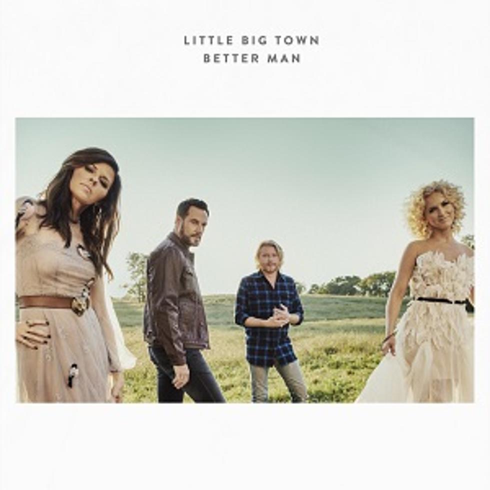 Little Big Town Share Brand-New Single, &#8216;Better Man&#8217; [LISTEN]