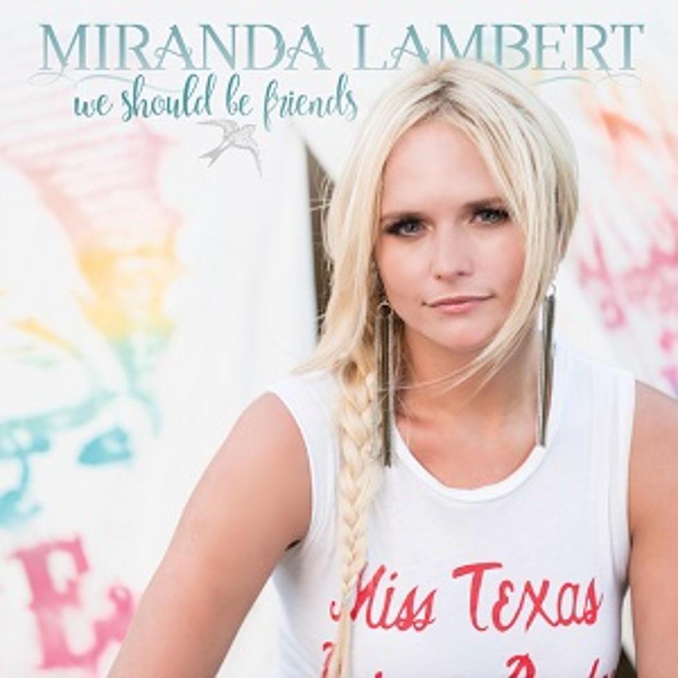 Miranda Lambert Selects &#8216;We Should Be Friends&#8217; as Next Single [LISTEN]