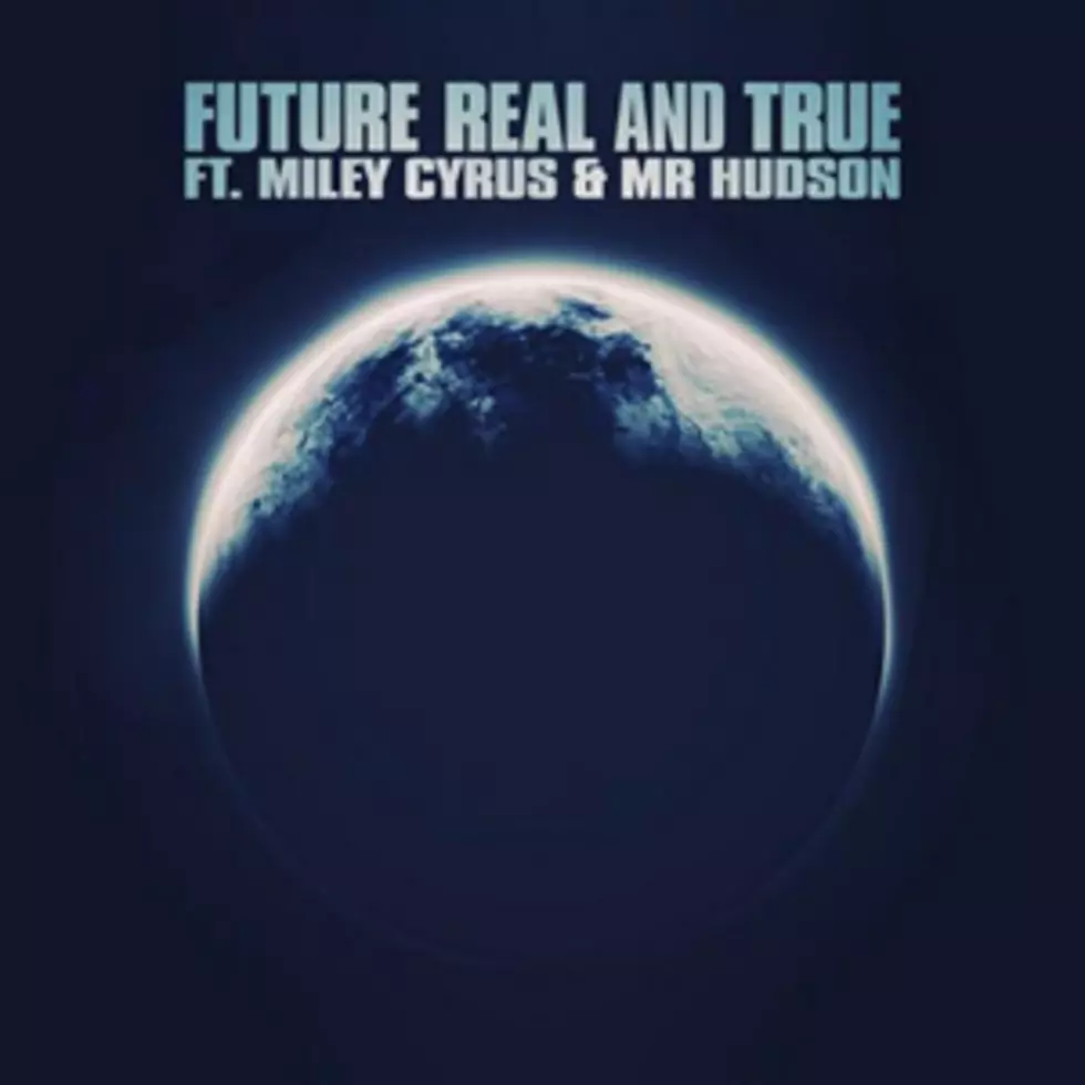 Future Delivers &#8216;Real and True&#8217; Featuring Miley Cyrus &#038; Mr Hudson