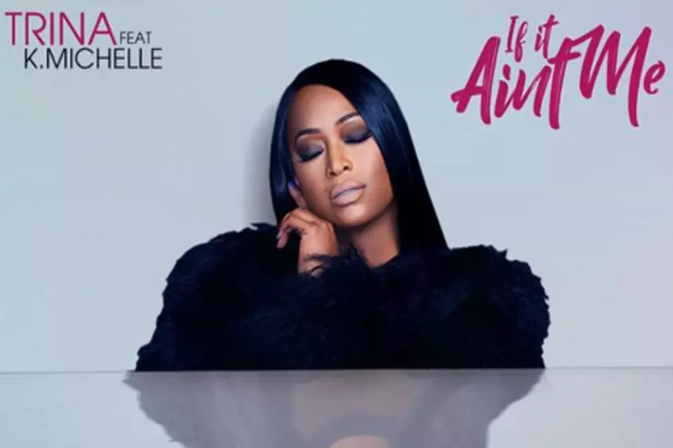 Trina Talks Lies and Deception on New Song &#8216;If It Ain&#8217;t Me&#8217; Featuring K. Michelle [LISTEN]
