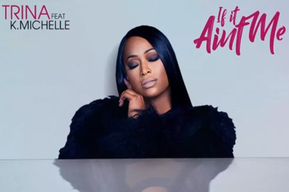 Trina Talks Lies and Deception on New Song 'If It Ain't Me Featuring K. Michelle [LISTEN]