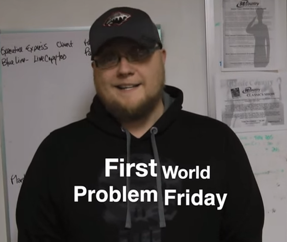 It’s First World Problem Friday! [VIDEO]