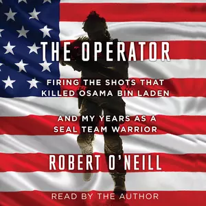 Robert O’Neill, he Operator: Firing the Shots That Killed Osama bin Laden and My Years as a SEAL Team Warrior.