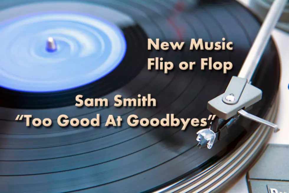 New Music Flip or Flop: &#8220;Too Good At Goodbyes&#8221; &#8211; Sam Smith [Vote]