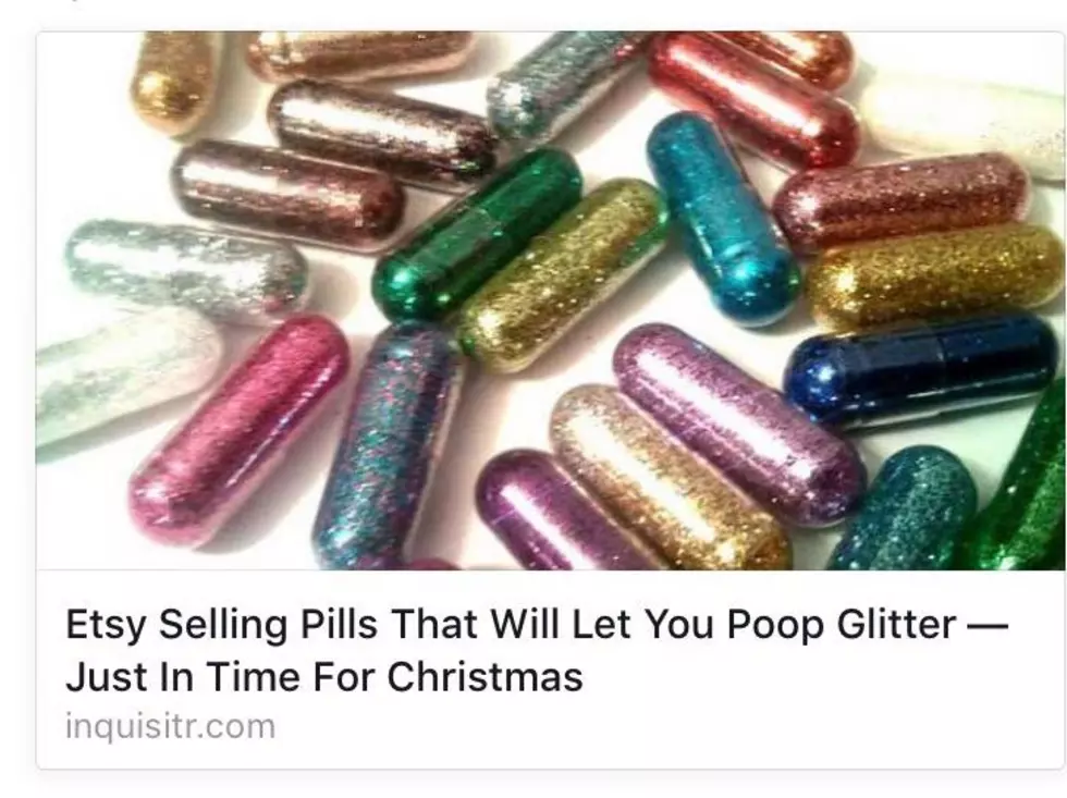 Why Would You Ingest Glitter Pills? Ohhh.