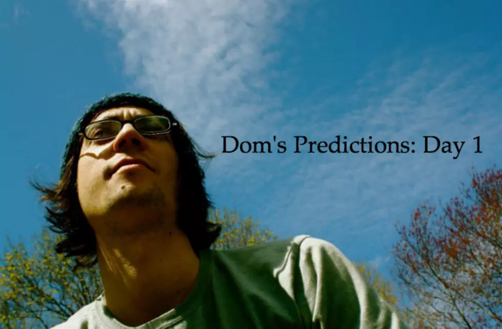 Dom&#8217;s Predictions: Day 1