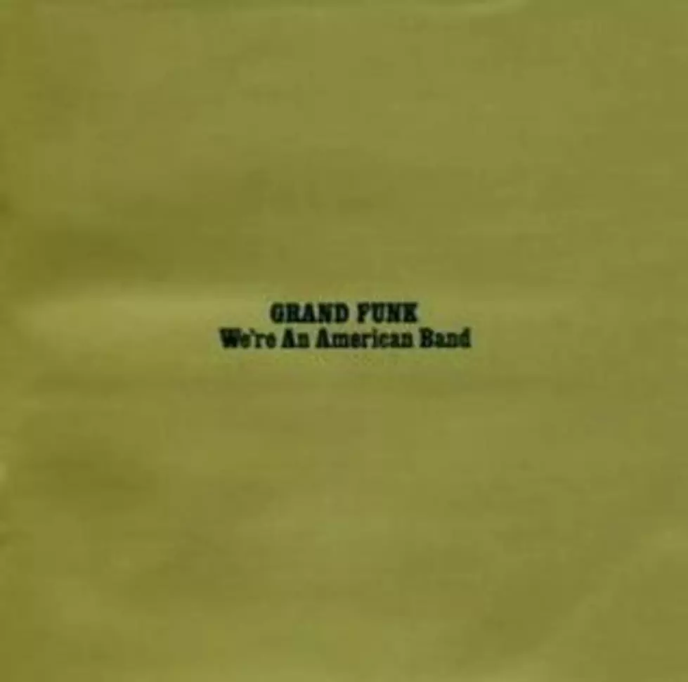 WPDH Album of the Week: Grand Funk &#8216;We&#8217;re an American Band&#8217;