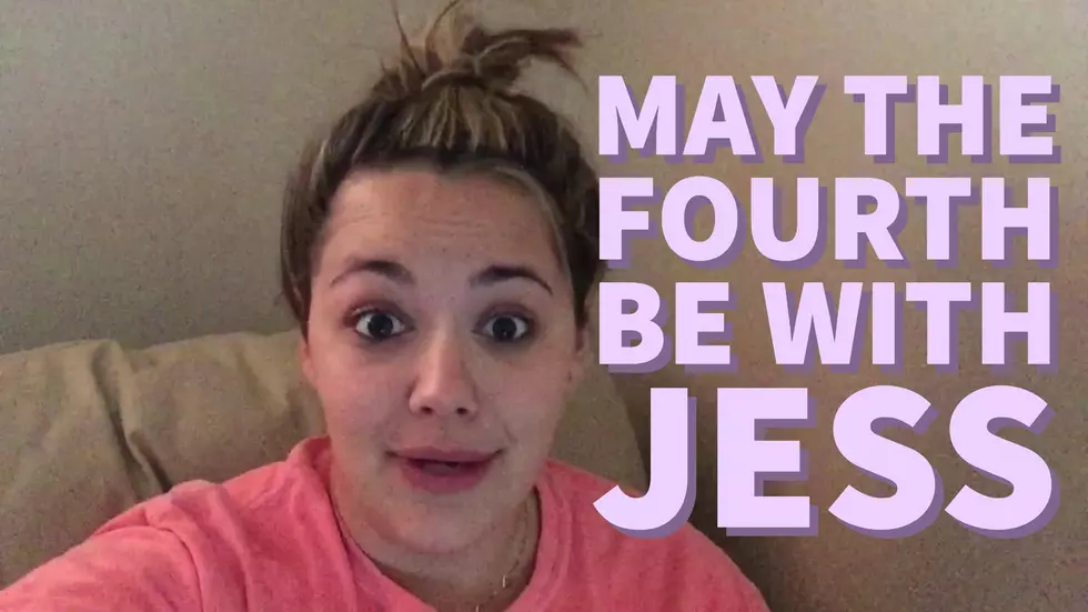 May the Fourth Be With Jess