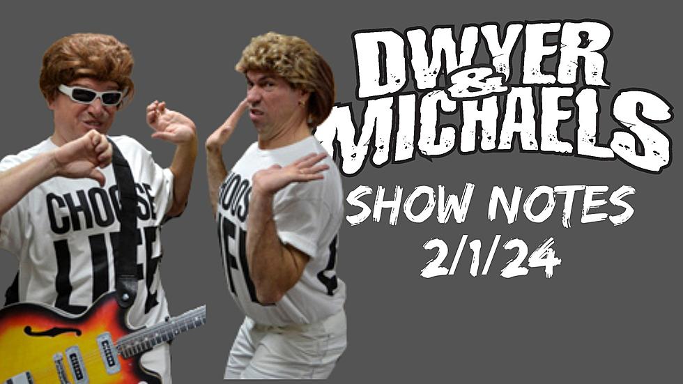 Dwyer & Michaels Morning Show: Show Notes 02/1/24