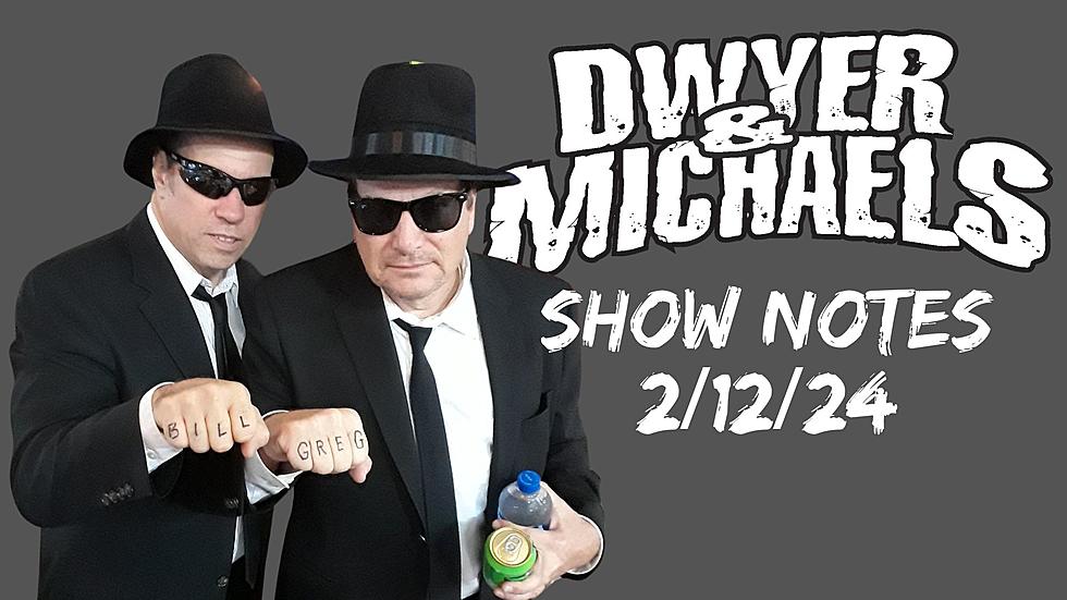 Dwyer & Michaels Morning Show: Show Notes 02/12/24