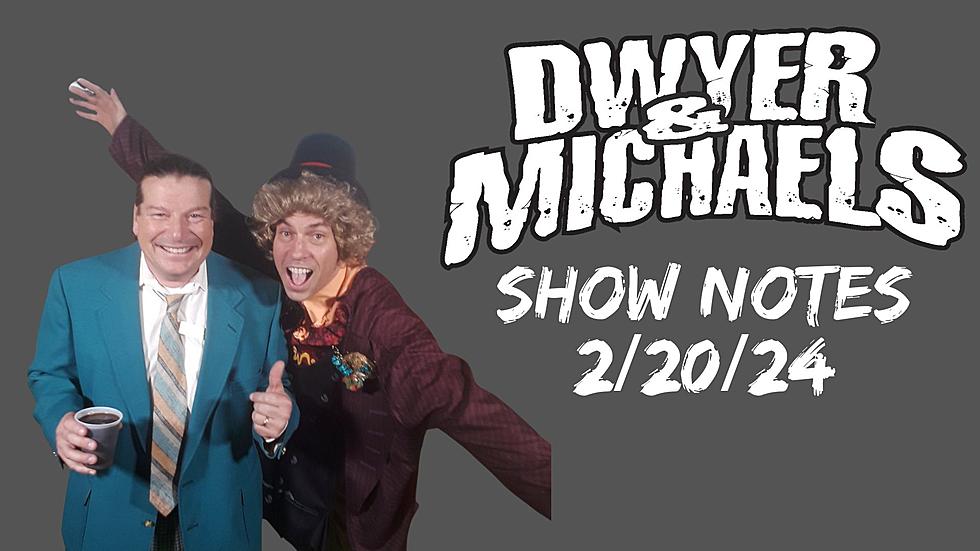 Dwyer & Michaels Morning Show: Show Notes 02/20/24