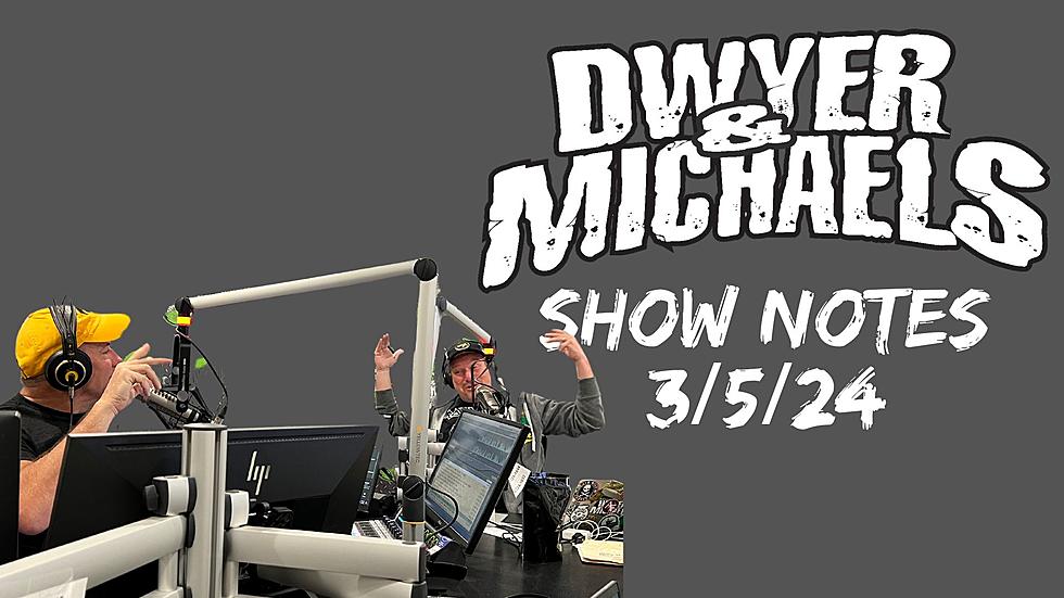 Dwyer & Michaels Morning Show: Show Notes 03/05/24