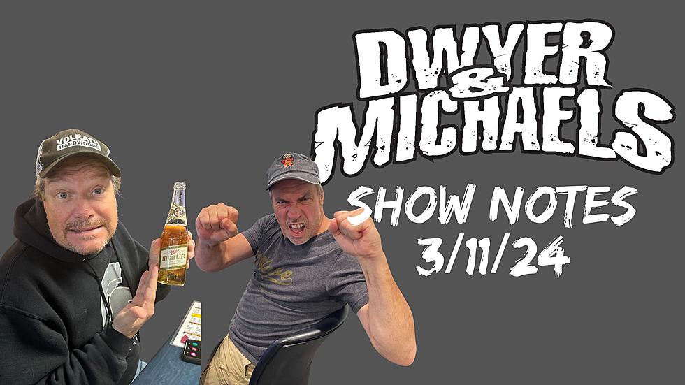 Dwyer & Michaels Morning Show: Show Notes 03/11/24
