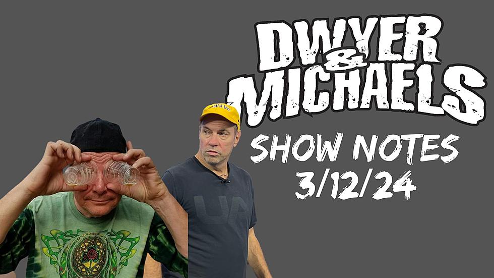 Dwyer &#038; Michaels Morning Show: Show Notes 03/12/24