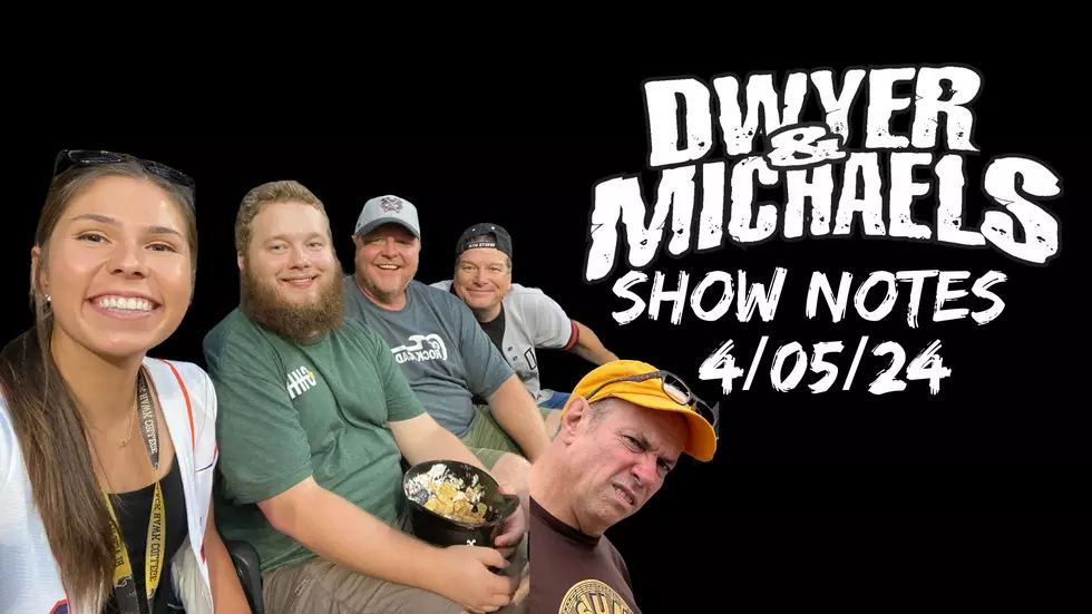 Dwyer & Michaels Morning Show: Show Notes 04/05/24