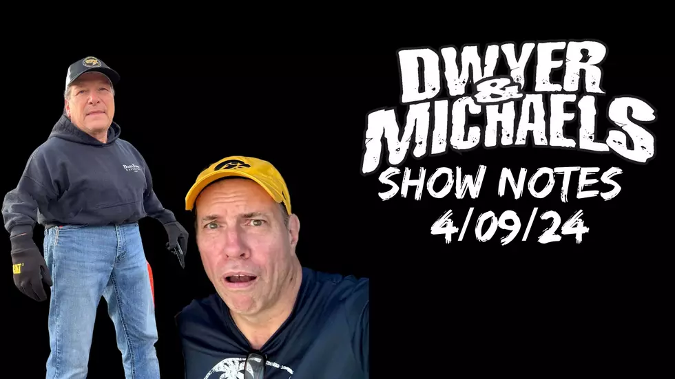 Dwyer & Michaels Morning Show: Show Notes 04/09/24