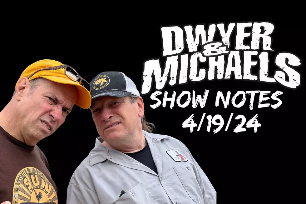 Dwyer & Michaels Morning Show: Show Notes 04/19/24