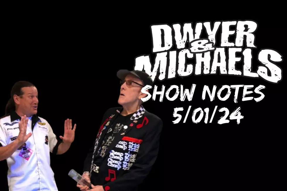 Dwyer &#038; Michaels Morning Show: Show Notes 05/01/24