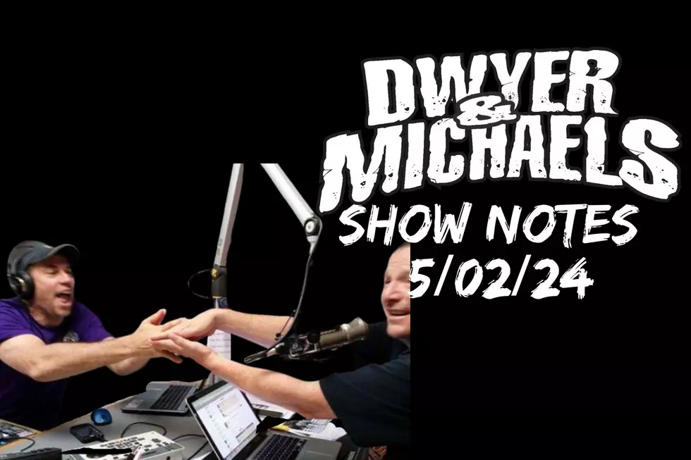 Dwyer & Michaels Morning Show: Show Notes 05/02/24