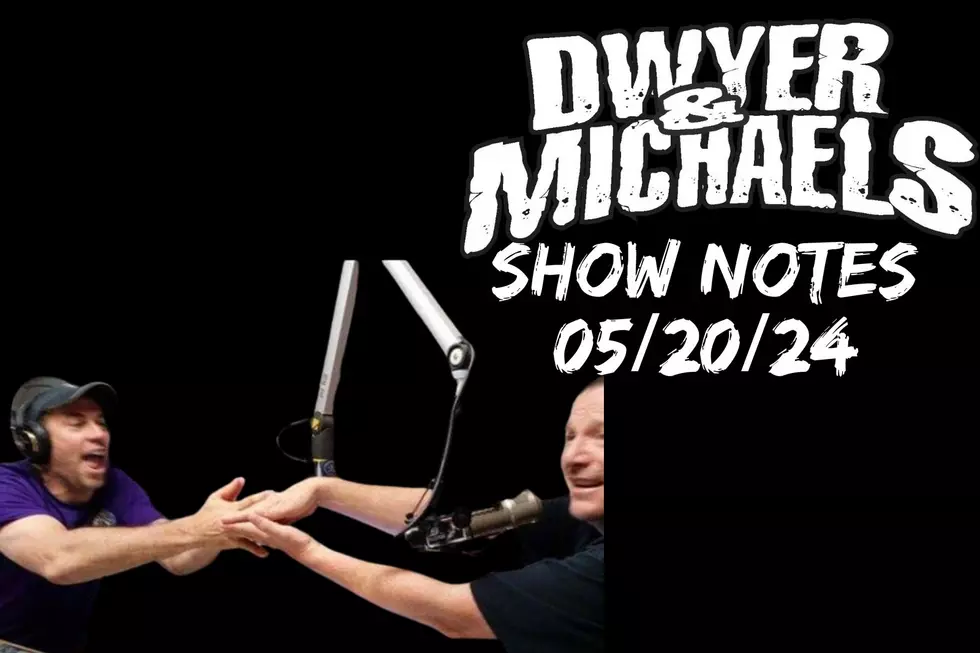 Dwyer & Michaels Morning Show: Show Notes 05/20/24