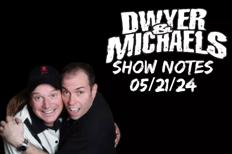 Dwyer &#038; Michaels Morning Show: Show Notes 05/21/24