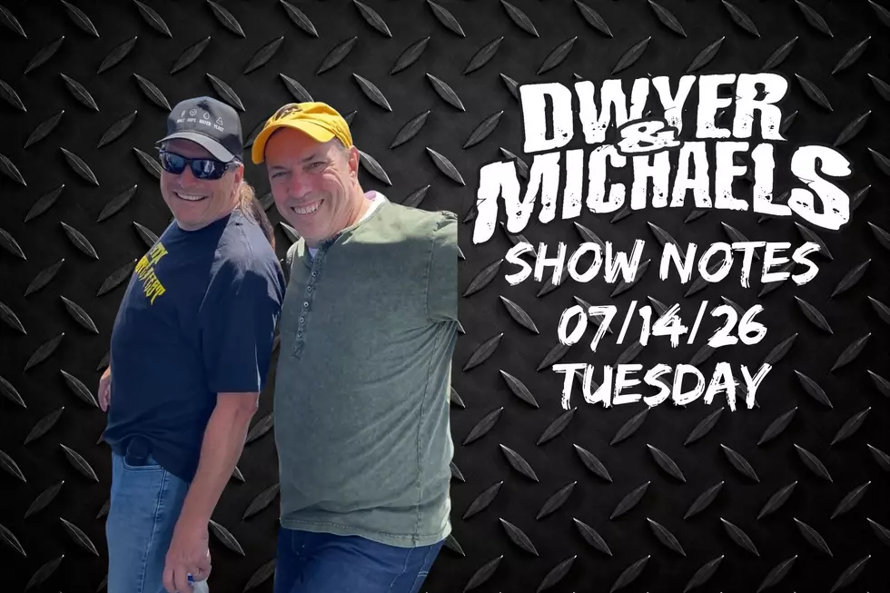 Dwyer & Michaels Morning Show: Show Notes Tuesday 07/14/26