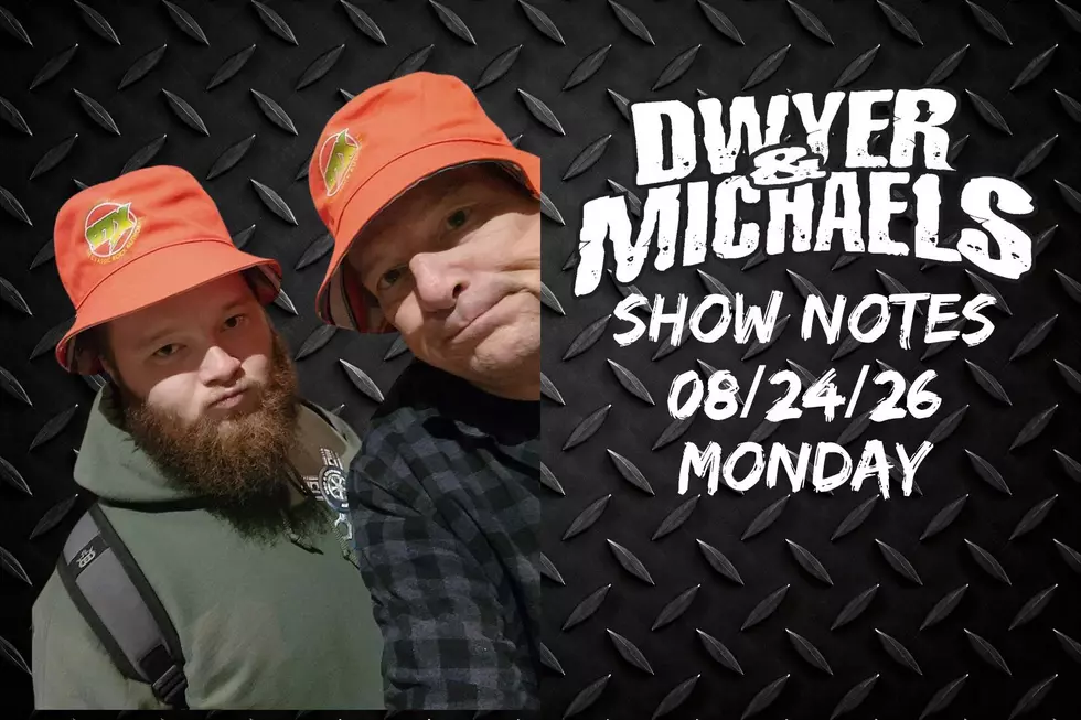 Dwyer & Michaels Morning Show: Show Notes Monday 08/24/26