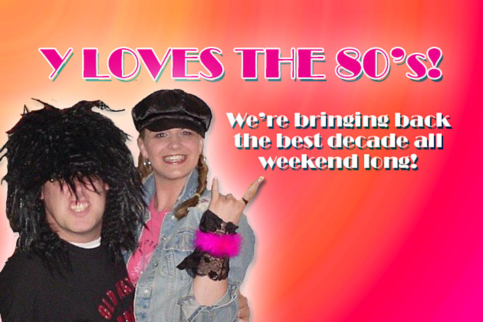 It’s Another Y-Loves the 80’s Weekend!