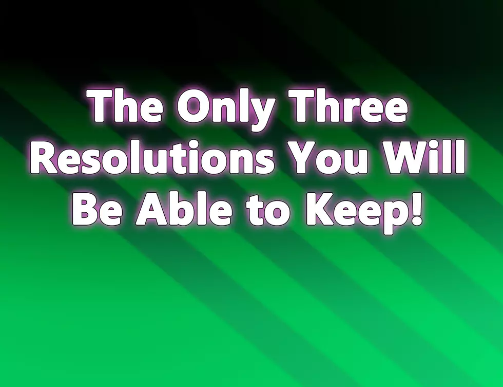 The Only 3 Resolutions You Will Be Able to Keep!