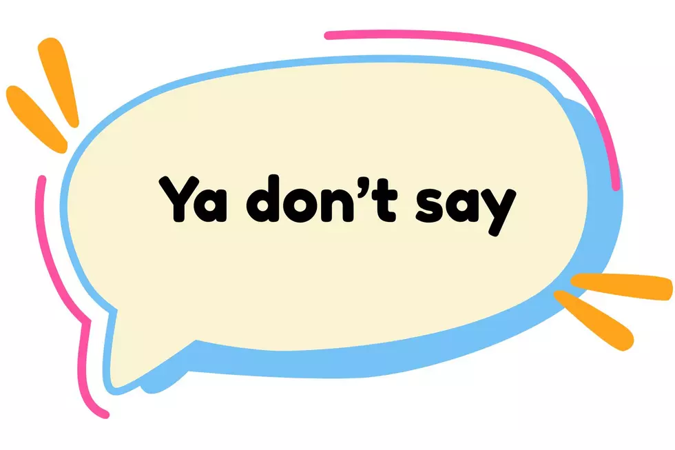 'ya don't say'