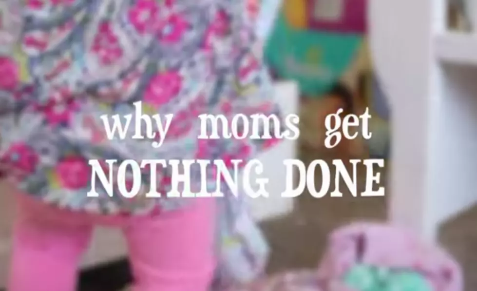 Why Moms Get Nothing Done &#8211; [Funny Video]