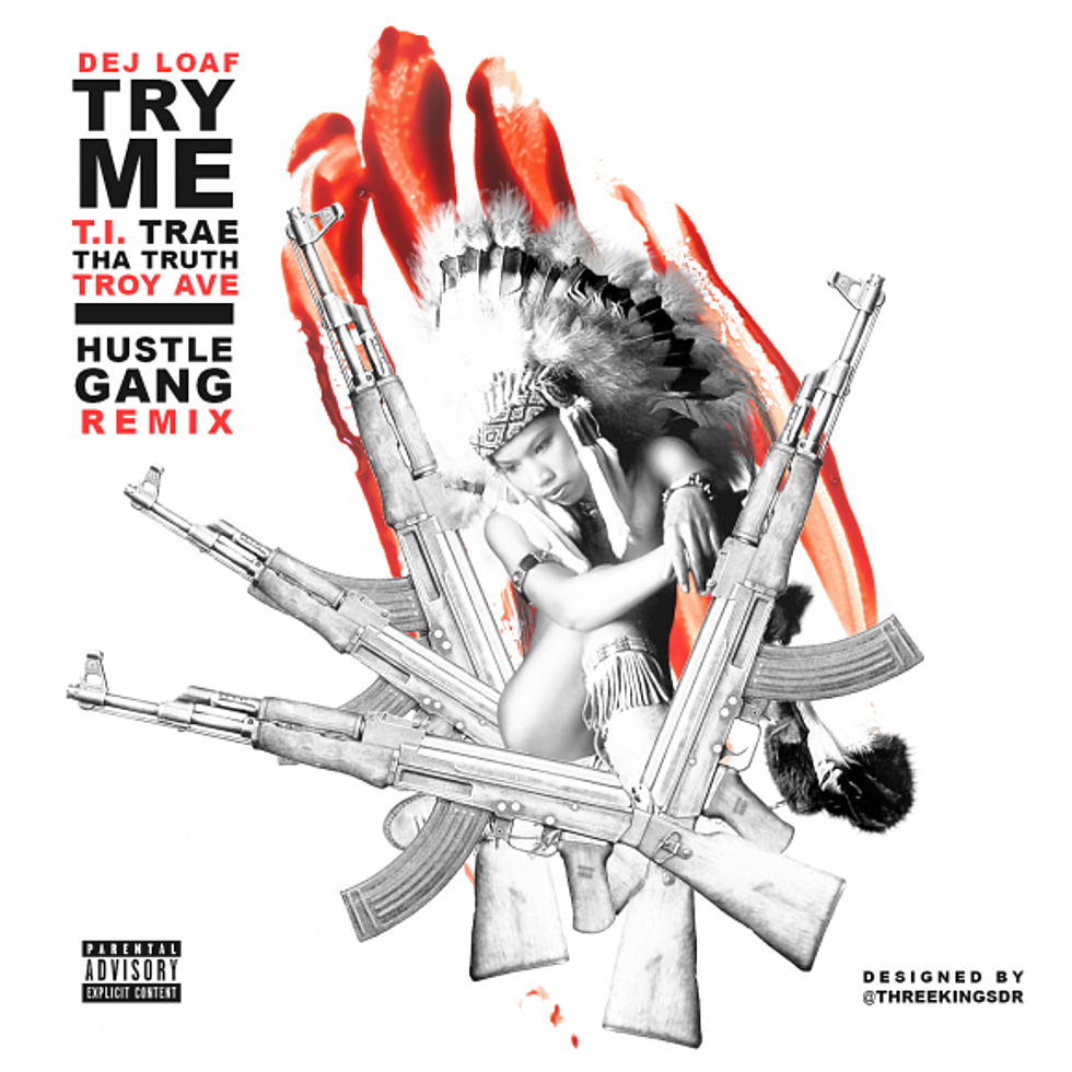 Dej Loaf Featuring T.I., Trae Tha Truth And Troy Ave &#8220;Try Me (Remix)&#8221;
