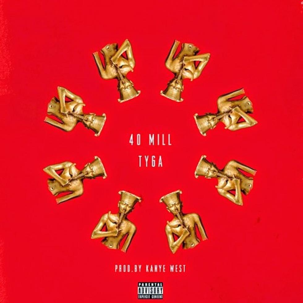 Tyga “40 Mill” (Produced By Kanye West)