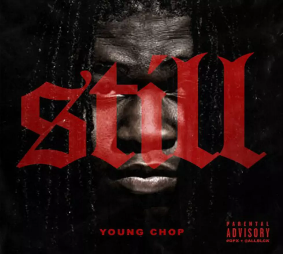 Stream Young Chop’s ‘Still’ Album