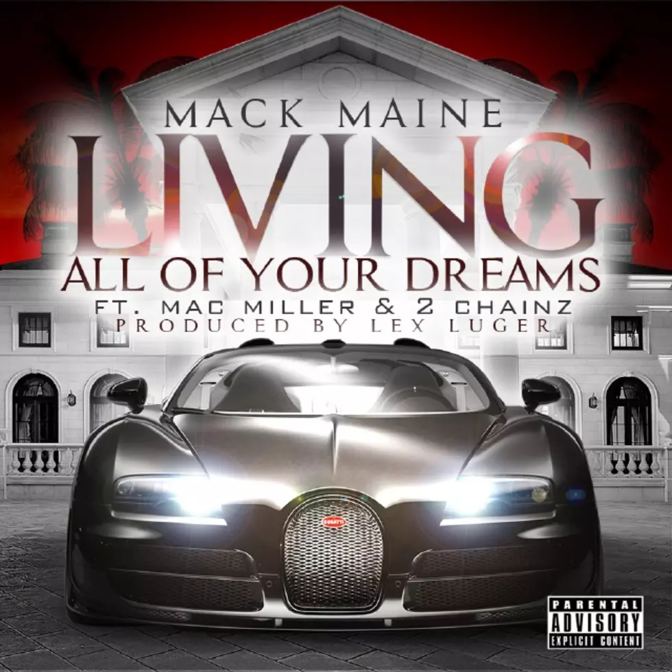Premiere: Mack Maine Featuring 2 Chainz And Mac Miller &#8220;Living All Of Your Dreams&#8221;