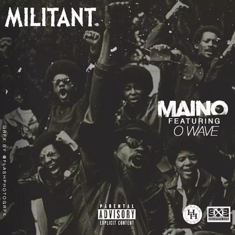 Maino Featuring O-Wave &#8220;Militant&#8221;