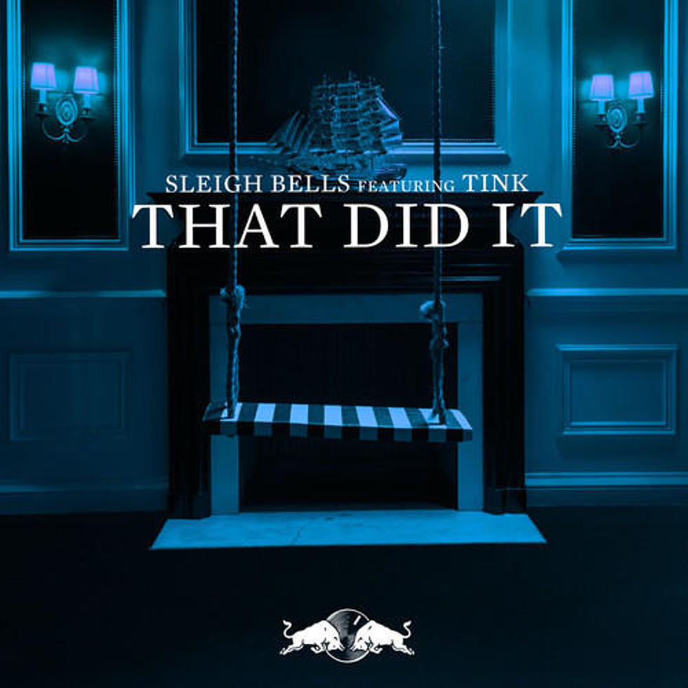 Sleigh Bells Featuring Tink “That Did It”