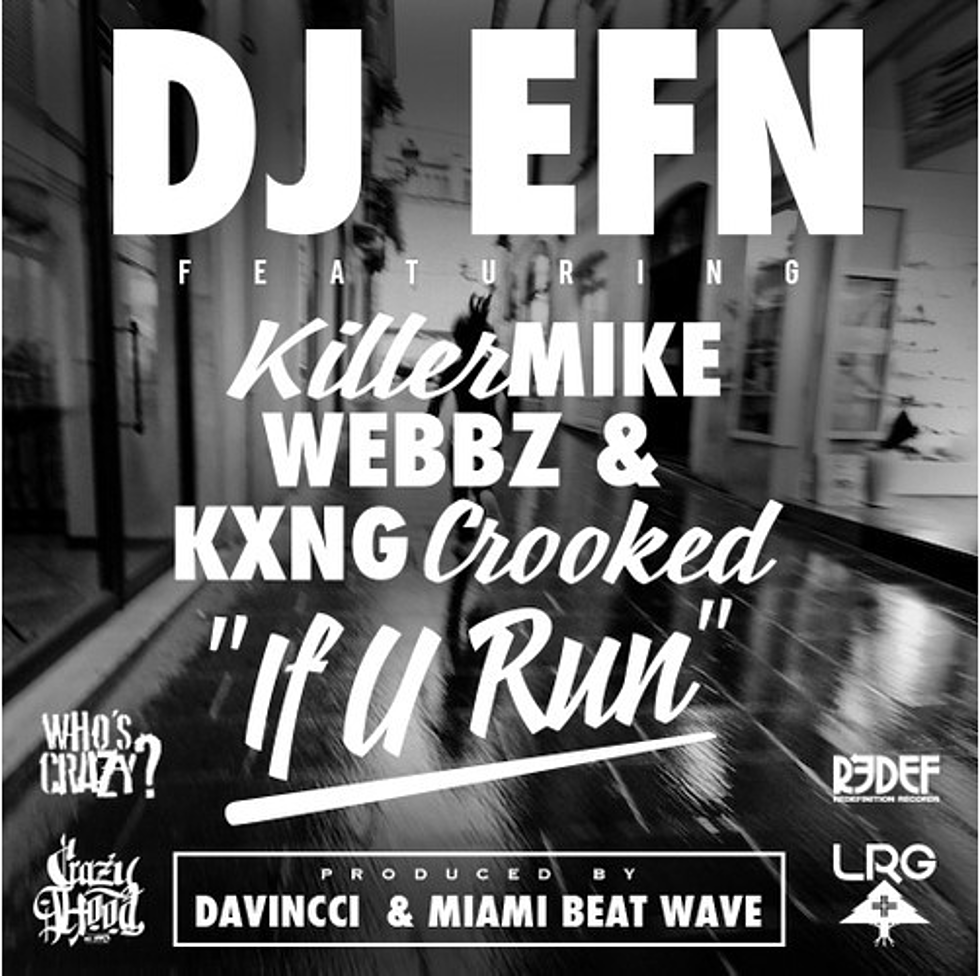 DJ EFN Featuring Killer Mike, Webbz & KXNG CROOKED “If U Run”