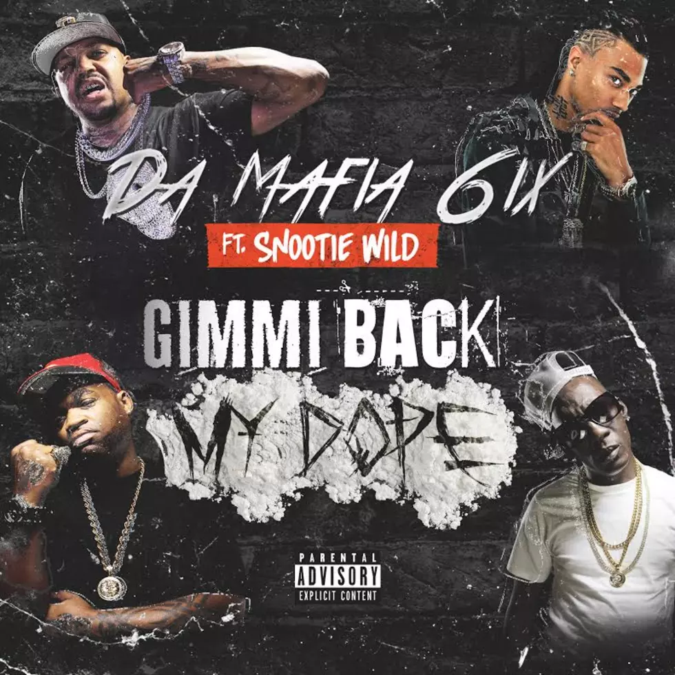 Da Mafia 6ix Featuring Snootie Wild “Gimme Back My Dope (Remix)”