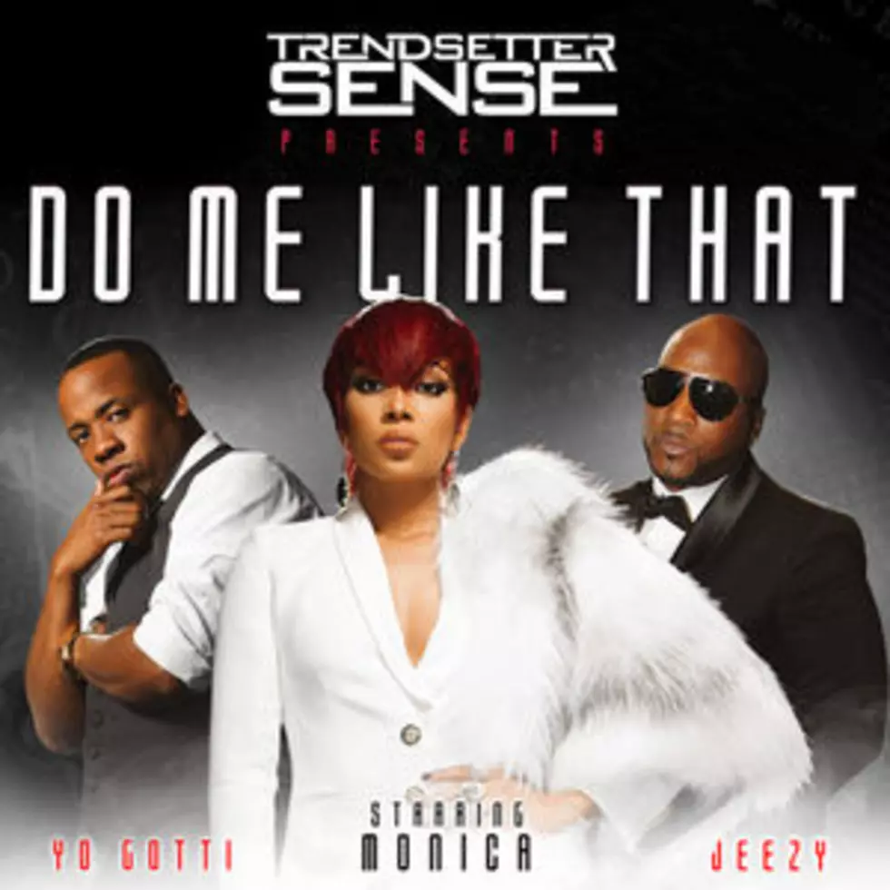 Listen to DJ Sense Feat. Monica, Yo Gotti and Jeezy, “Do Me Like That”