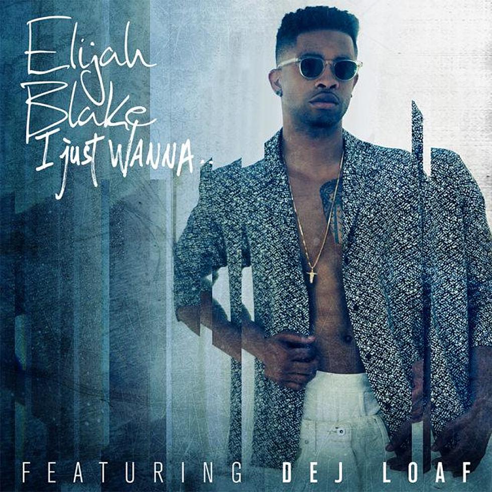 Listen to Elijah Blake Feat. DeJ Loaf, ” I Just Wanna..”