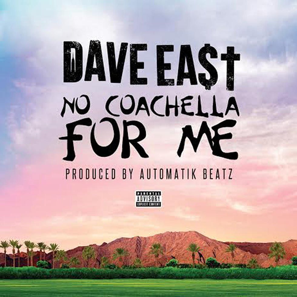 Listen to Dave East, “No Coachella For Me”