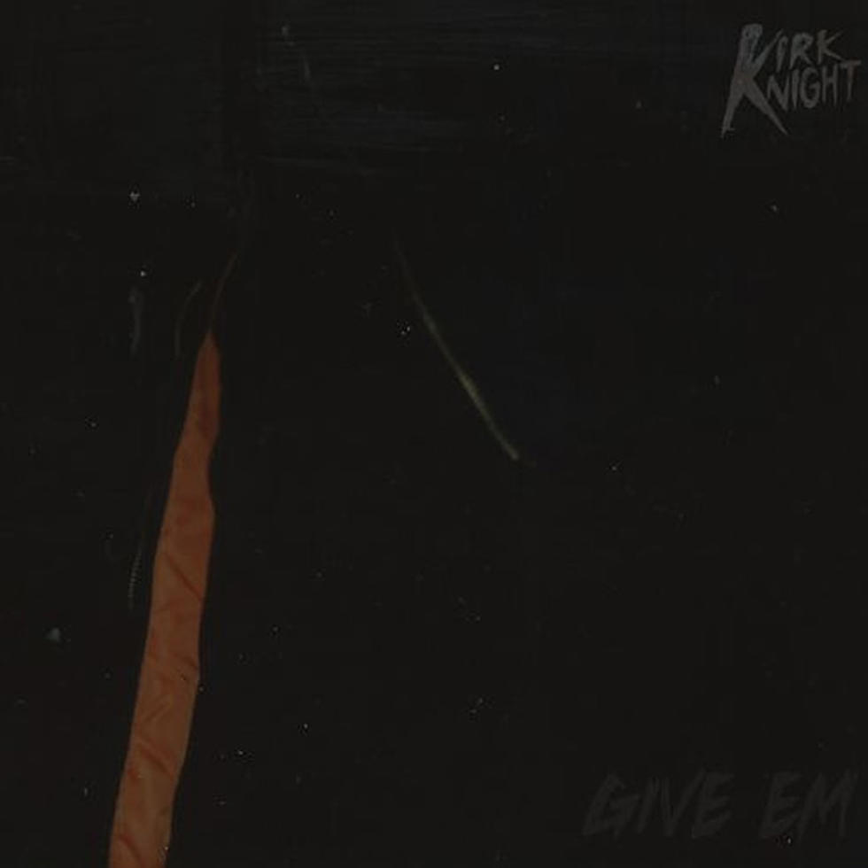 Listen to Kirk Knight, ‘Give ‘Em’
